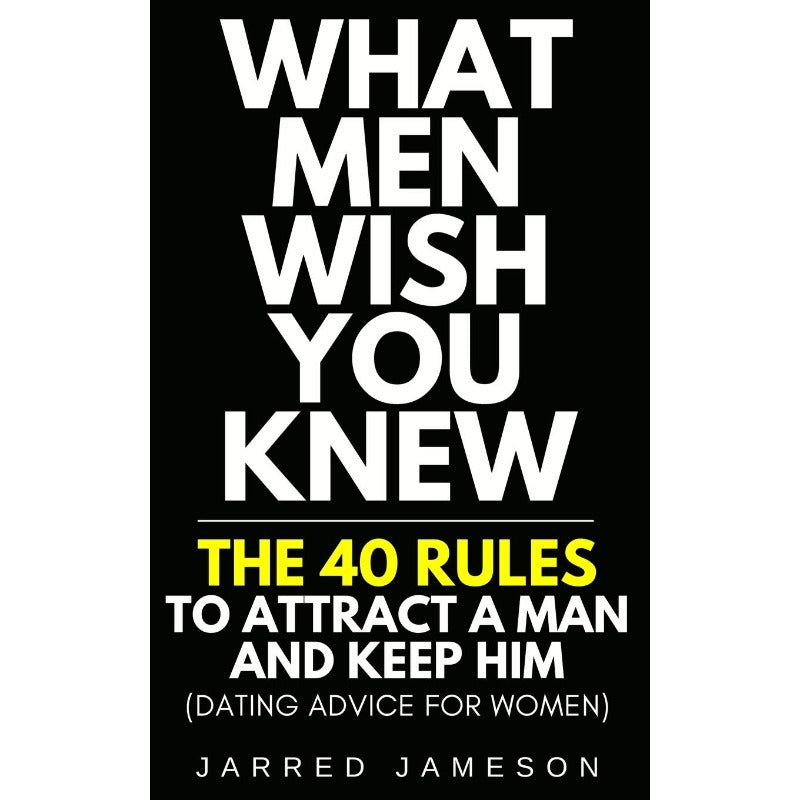 What Men Want You to Understand: 40 Guidelines to Draw a Man in And Retain His Interest (Relationship Tips for Women)